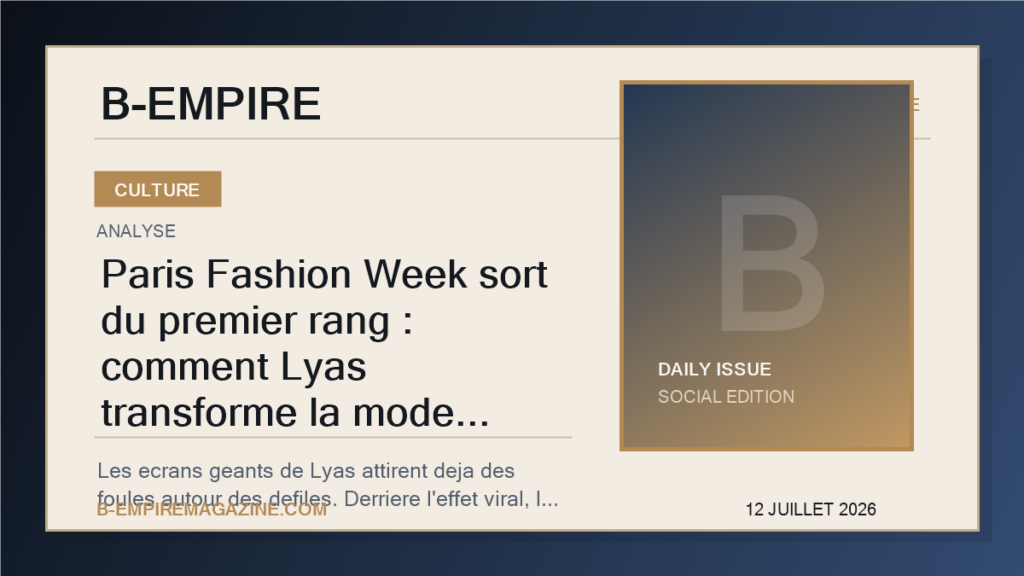 Paris Fashion Week sort du premier rang : comment Lyas transforme la mode francaise en phenomene populaire mondial