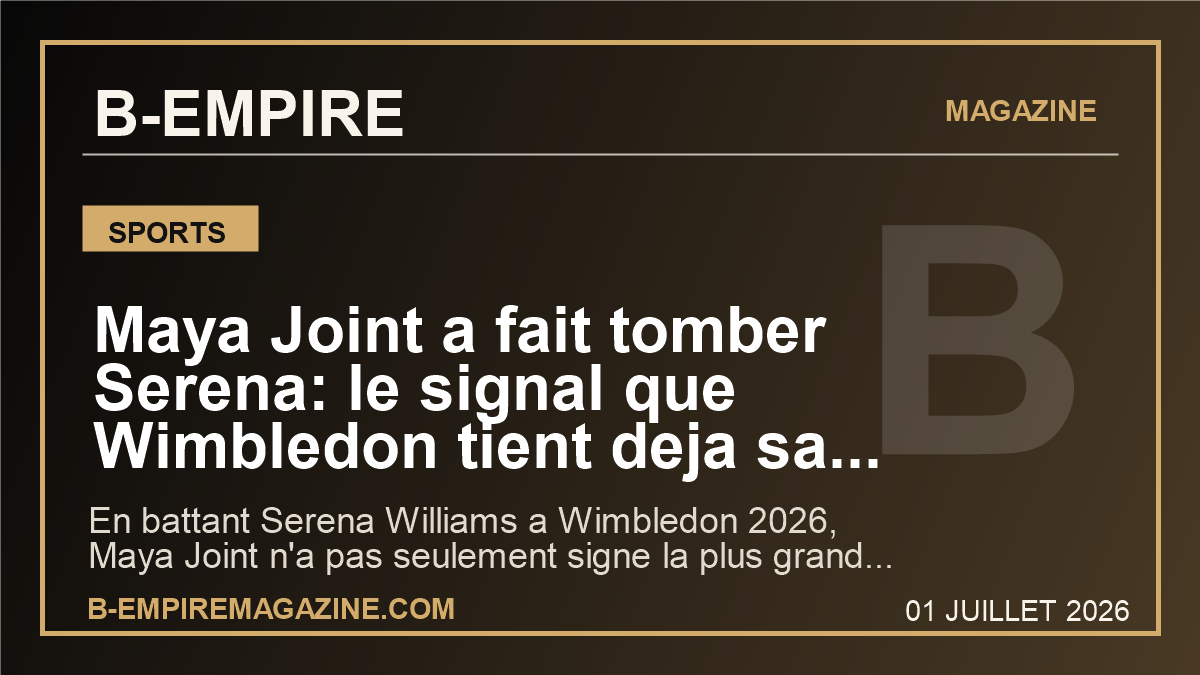 Maya Joint a fait tomber Serena: le signal que Wimbledon tient deja sa nouvelle secousse mondiale