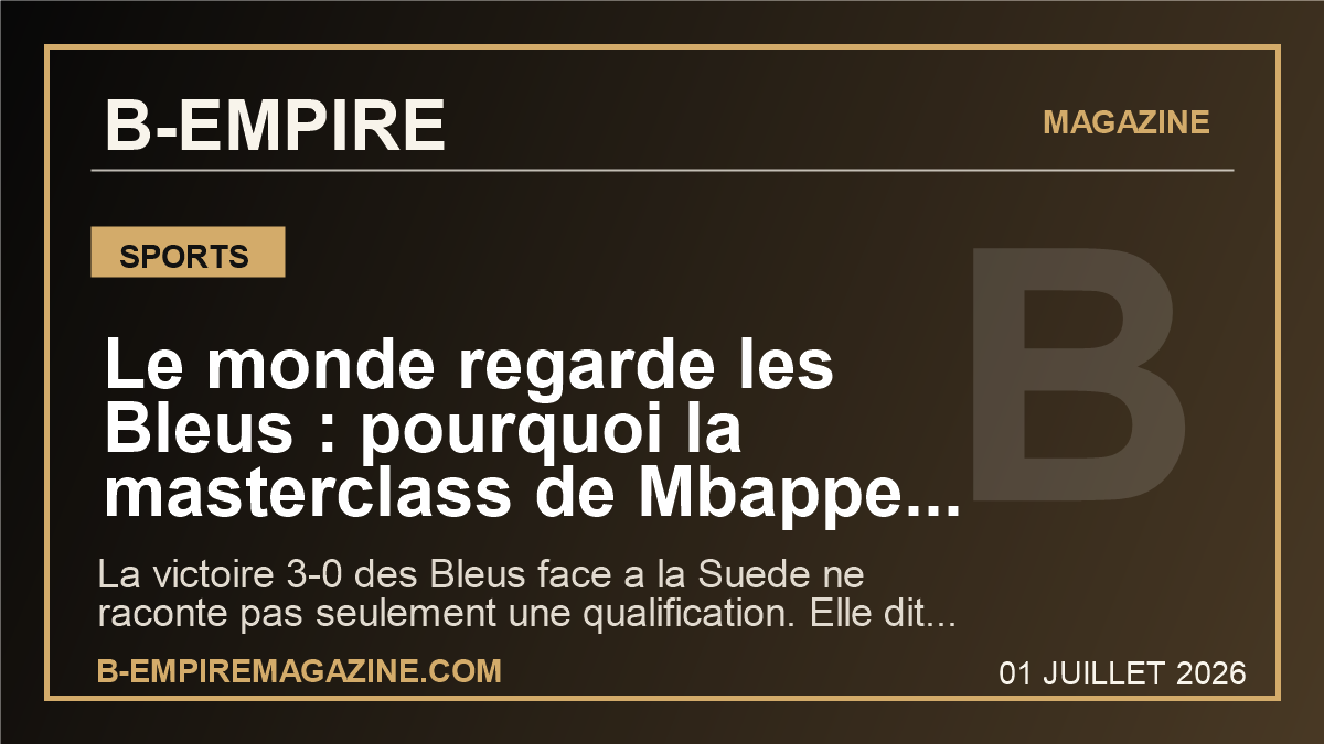 Le monde regarde les Bleus : pourquoi la masterclass de Mbappe contre la Suede change le statut de la France au Mondial 2026