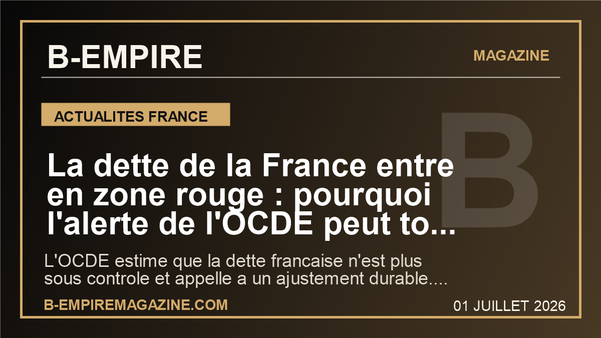 La dette de la France entre en zone rouge : pourquoi l'alerte de l'OCDE peut tout changer avant 2027
