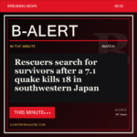 Rescuers search for survivors after a 7.1 quake kills 18 in southwestern Japan - B-Alert