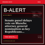 Senate panel delays vote on Blanche attorney general nomination as key Republicans - B-Alert