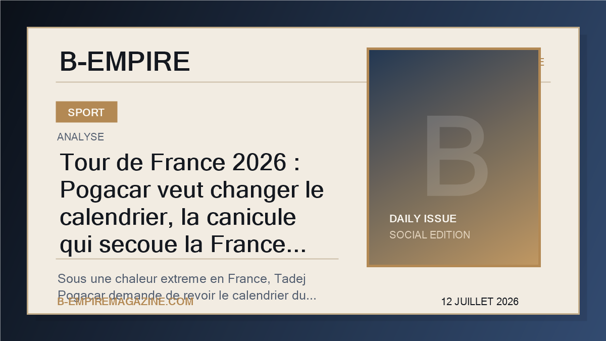 Tour de France 2026 : Pogacar veut changer le calendrier, la canicule qui secoue la France place la Grande Boucle face a sa verite