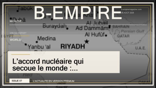 L’accord nucléaire qui secoue le monde : Washington ouvre une porte historique à Riyad
