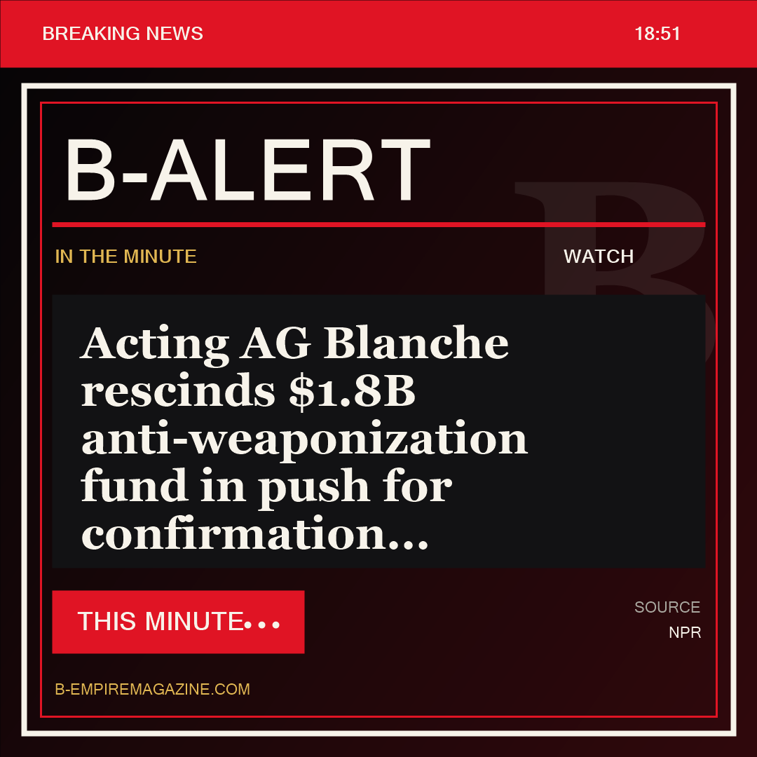 Acting AG Blanche rescinds $1.8B anti-weaponization fund in push for confirmation - B-Alert