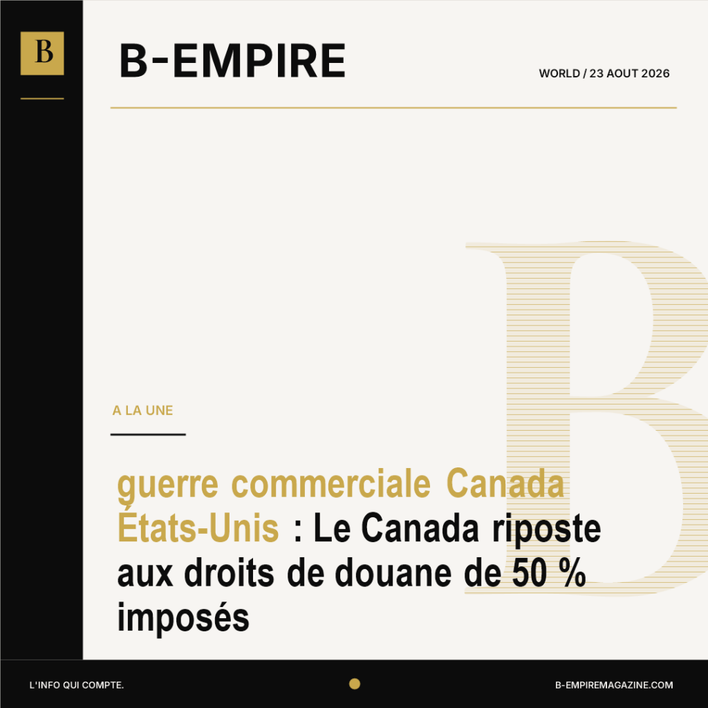 guerre commerciale Canada États-Unis : Le Canada riposte aux droits de douane de 50 % imposés