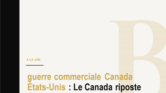 guerre commerciale Canada États-Unis : Le Canada riposte aux droits de douane de 50 % imposés