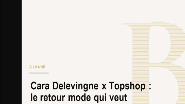 Cara Delevingne x Topshop : le retour mode qui veut reconquérir le monde