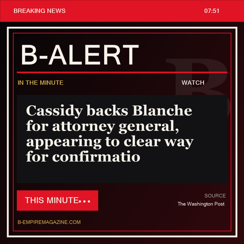 Cassidy backs Blanche for attorney general, appearing to clear way for confirmatio - B-Alert