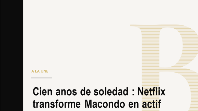 Cien anos de soledad : Netflix transforme Macondo en actif culturel mondial