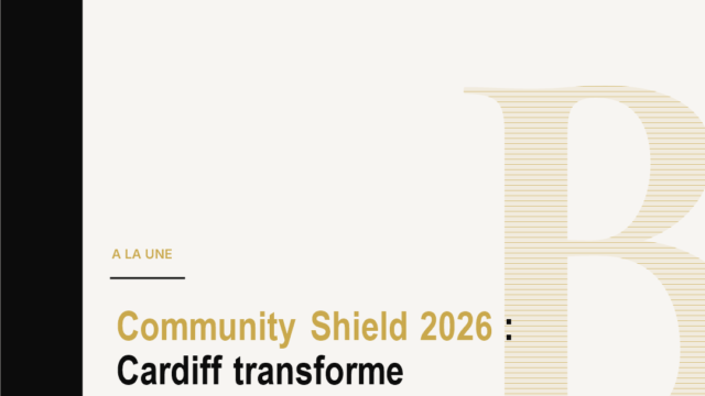 Community Shield 2026 : Cardiff transforme Arsenal-City en signal business pour le football