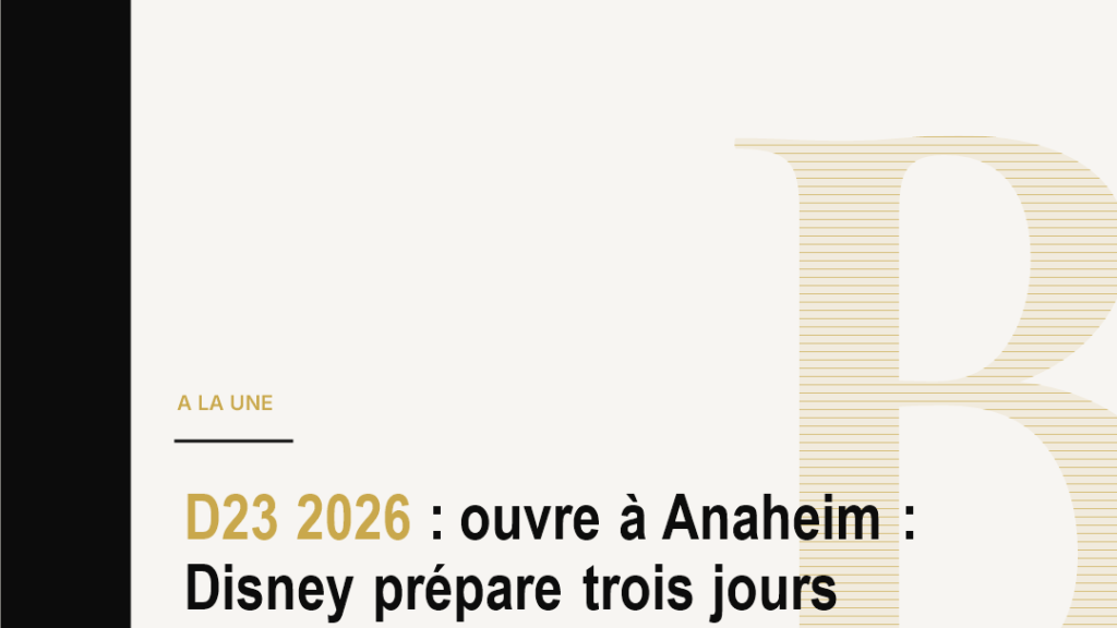 D23 2026 : ouvre à Anaheim : Disney prépare trois jours d'annonces sur