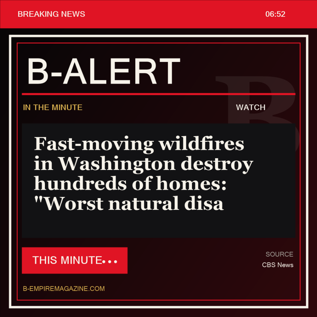 Fast-moving wildfires in Washington destroy hundreds of homes: "Worst natural disa - B-Alert
