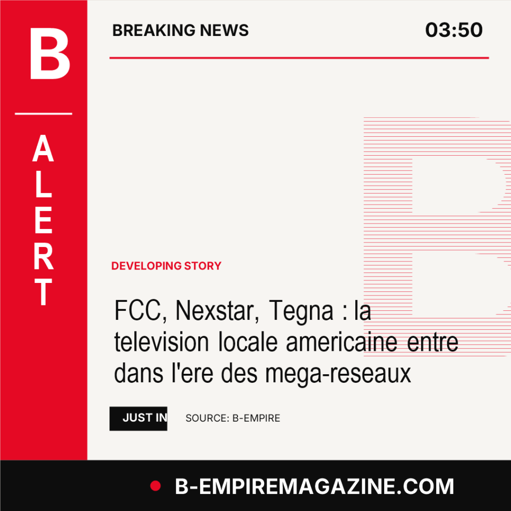 FCC, Nexstar, Tegna : la television locale americaine entre dans l'ere des mega-reseaux