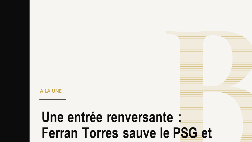 Une entrée renversante : Ferran Torres sauve le PSG et embrase déjà la Ligue 1
