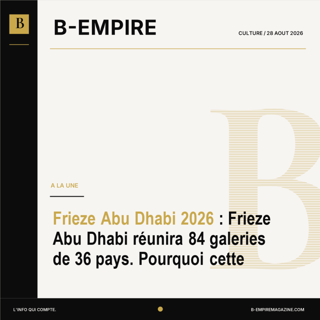 Frieze Abu Dhabi 2026 : Frieze Abu Dhabi réunira 84 galeries de 36 pays. Pourquoi cette