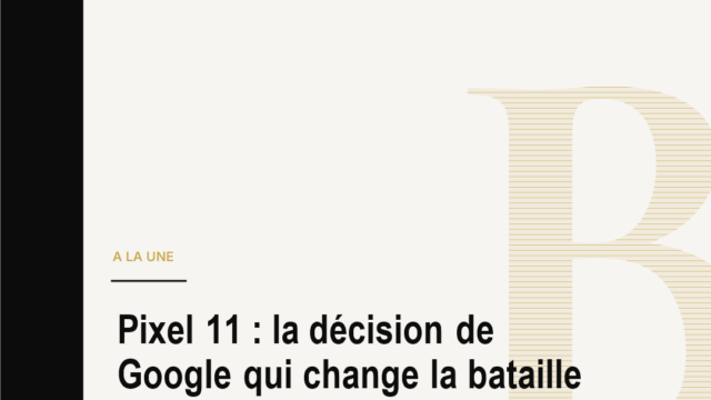 Pixel 11 : la décision de Google qui change la bataille mondiale du smartphone