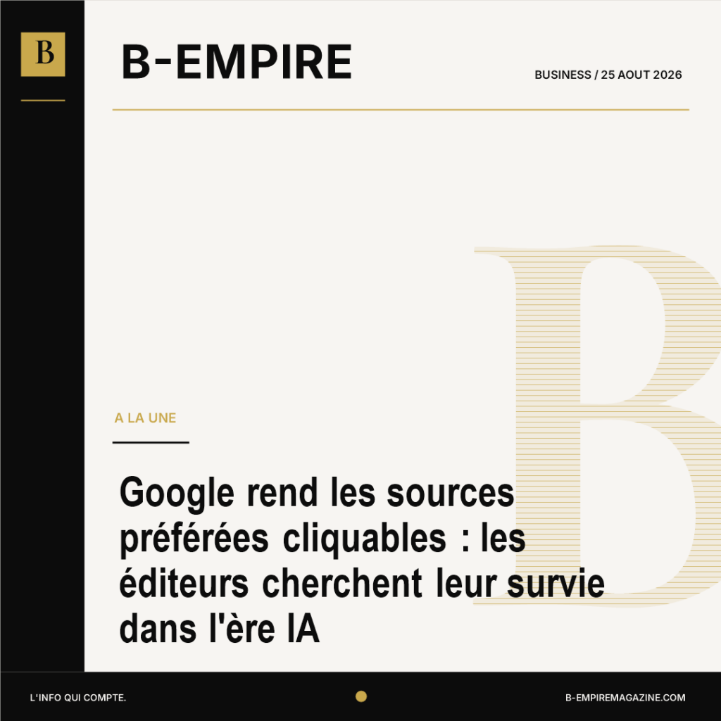 Google rend les sources préférées cliquables : les éditeurs cherchent leur survie dans l'ère IA