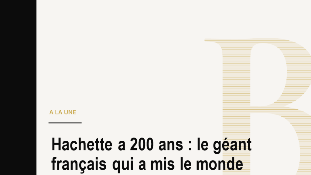 Hachette a 200 ans : le géant français qui a mis le monde en bibliothèque