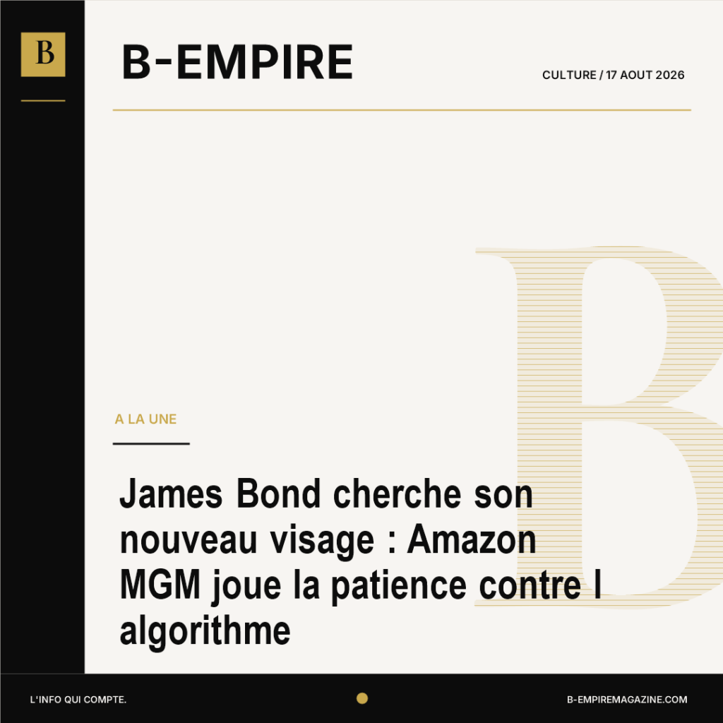 James Bond cherche son nouveau visage : Amazon MGM joue la patience contre l algorithme