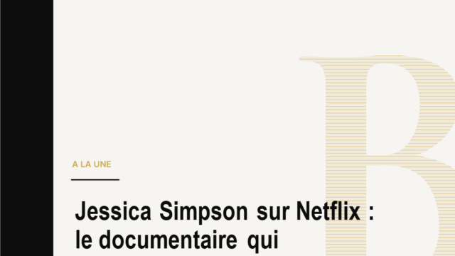 Jessica Simpson sur Netflix : le documentaire qui transforme une vie médiatique en empire