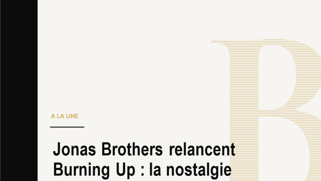 Jonas Brothers relancent Burning Up : la nostalgie devient une economie de stade