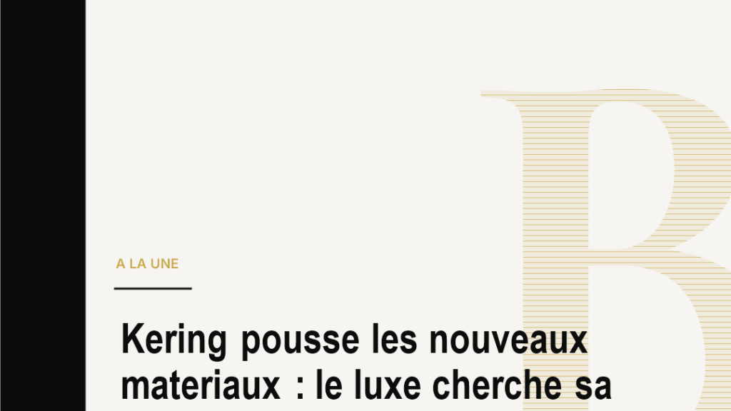 Kering pousse les nouveaux materiaux : le luxe cherche sa prochaine peau