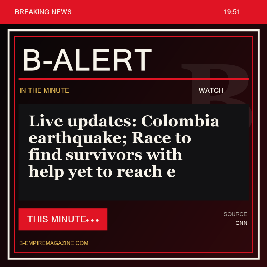Live updates: Colombia earthquake; Race to find survivors with help yet to reach e - B-Alert