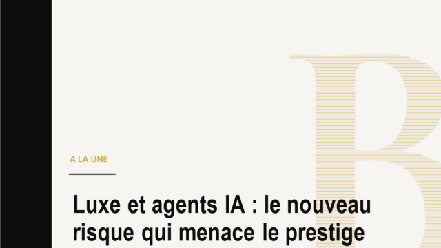 Luxe et agents IA : le nouveau risque qui menace le prestige