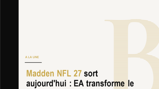 Madden NFL 27 sort aujourd'hui : EA transforme le football americain en theatre interactif