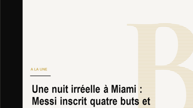 Une nuit irréelle à Miami : Messi inscrit quatre buts et relance toute une saison