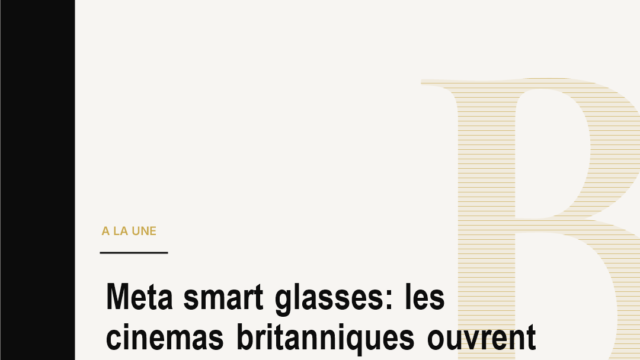 Meta smart glasses: les cinemas britanniques ouvrent le front de la salle connectee