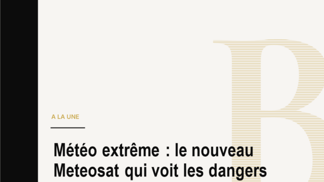 Météo extrême : le nouveau Meteosat qui voit les dangers plus vite