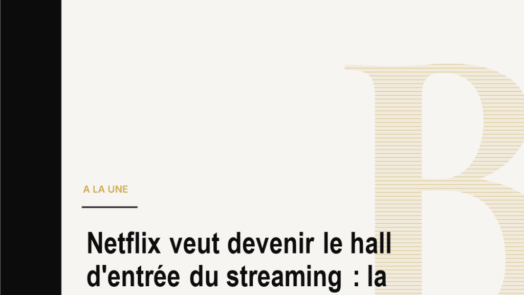 Netflix veut devenir le hall d'entrée du streaming : la bataille se déplace vers l'interface