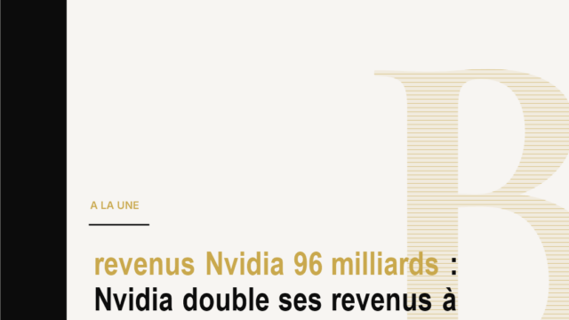 revenus Nvidia 96 milliards : Nvidia double ses revenus à 96,2 milliards de dollars, porté