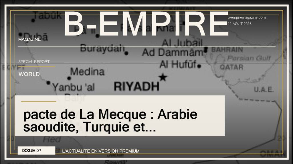 pacte de La Mecque : Arabie saoudite, Turquie et Pakistan signent un pacte de défense