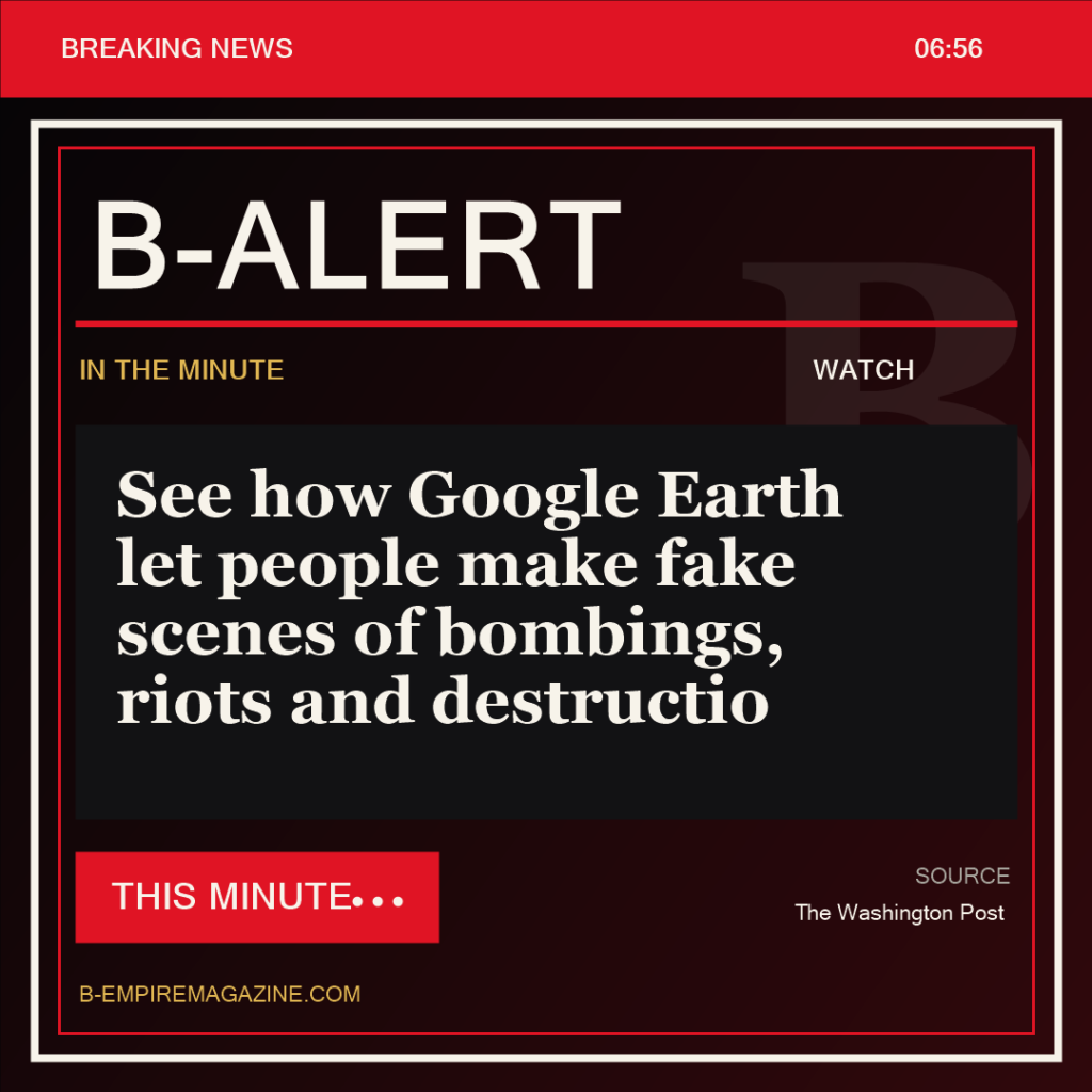 See how Google Earth let people make fake scenes of bombings, riots and destructio - B-Alert