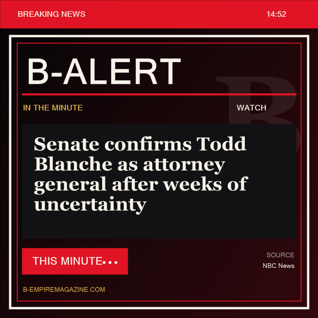 Senate confirms Todd Blanche as attorney general after weeks of uncertainty - B-Alert