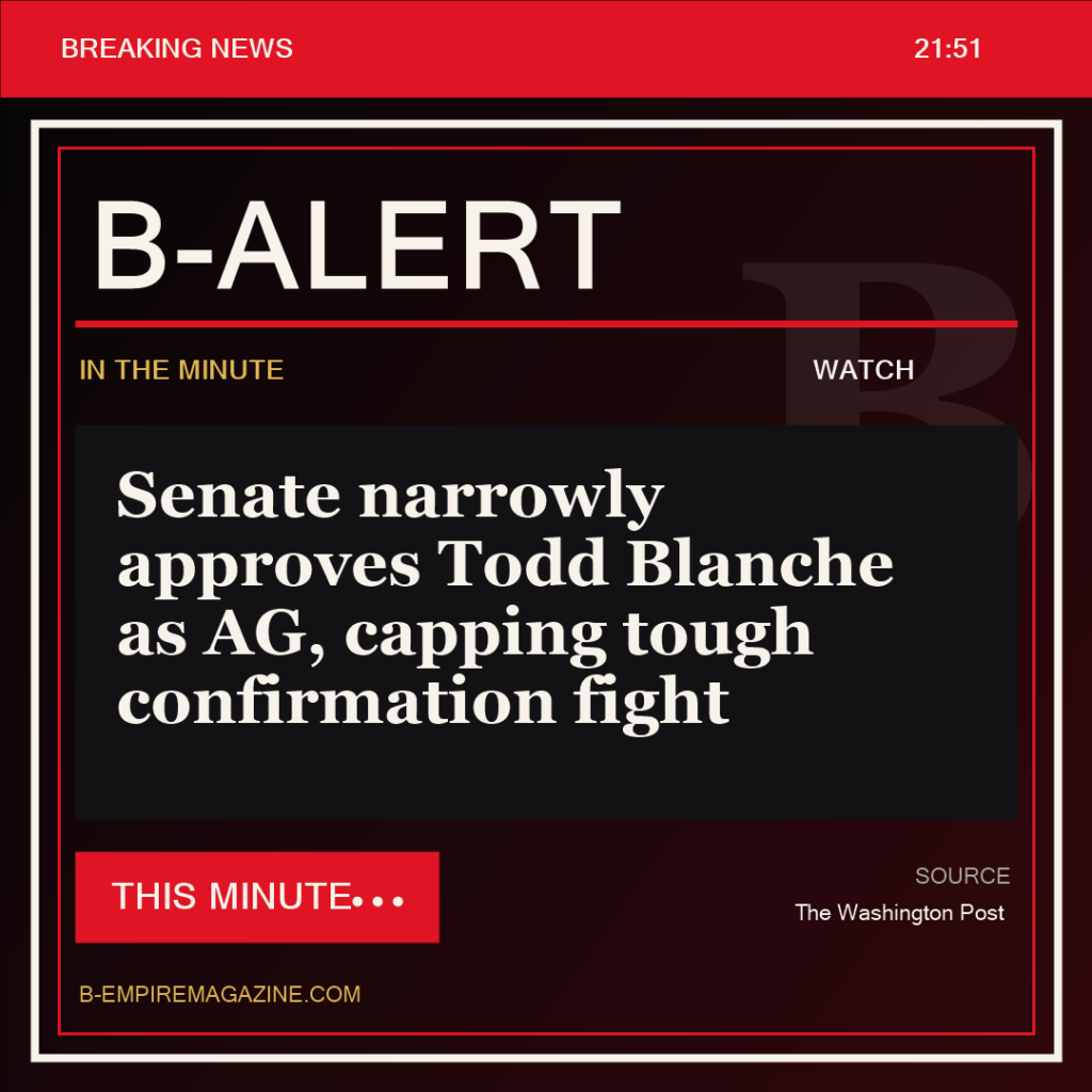 Senate narrowly approves Todd Blanche as AG, capping tough confirmation fight - B-Alert