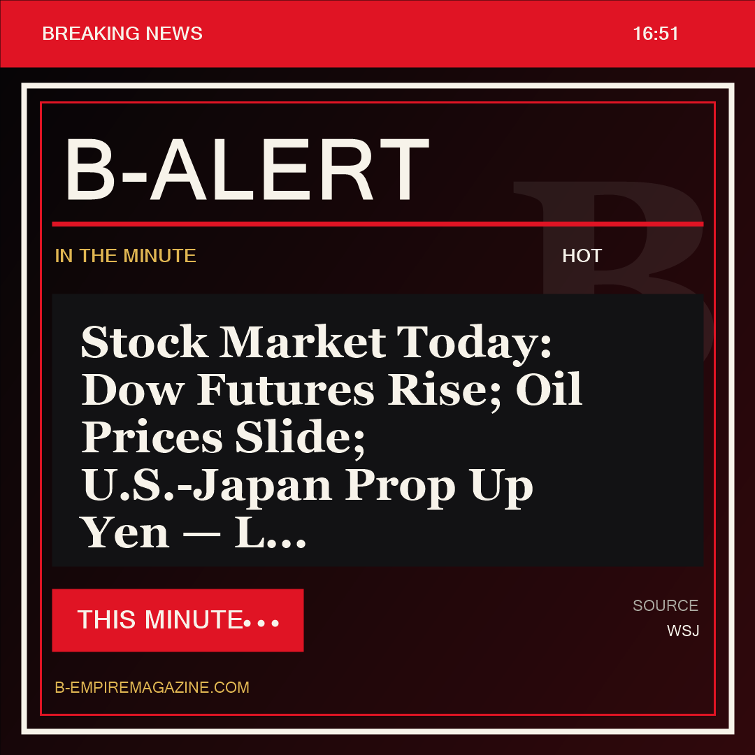 Stock Market Today: Dow Futures Rise; Oil Prices Slide; U.S.-Japan Prop Up Yen — L - B-Alert
