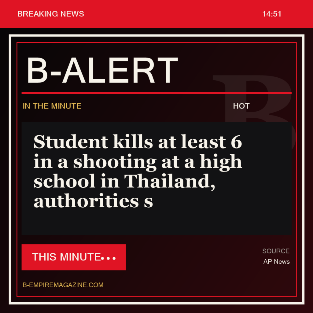 Student kills at least 6 in a shooting at a high school in Thailand, authorities s - B-Alert