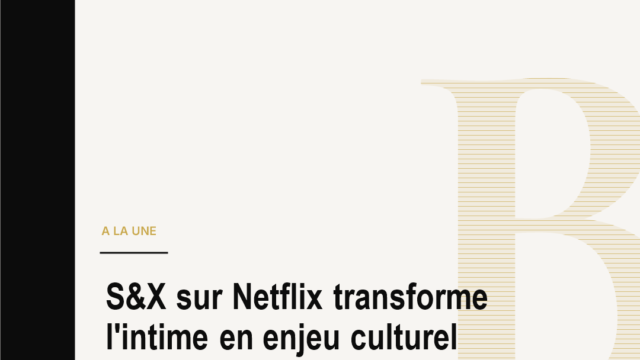 S&X sur Netflix transforme l'intime en enjeu culturel mondial