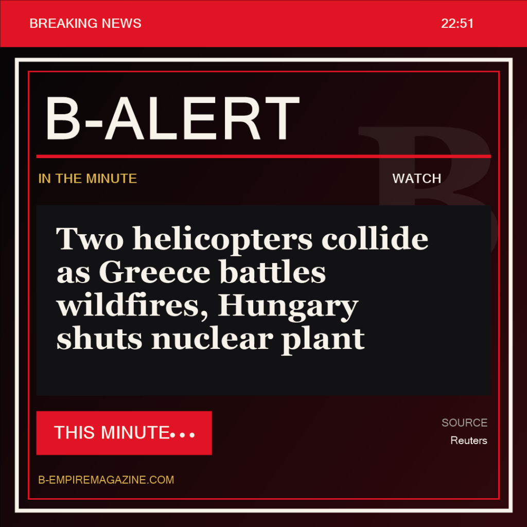 Two helicopters collide as Greece battles wildfires, Hungary shuts nuclear plant - B-Alert