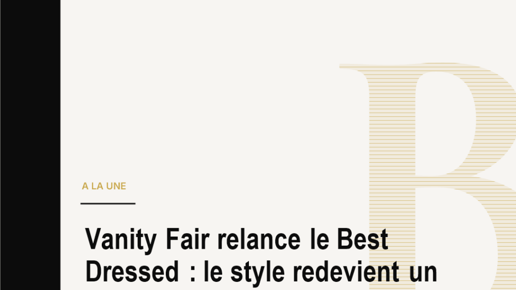 Vanity Fair relance le Best Dressed : le style redevient un langage de pouvoir