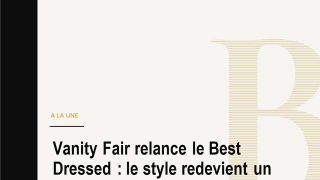 Vanity Fair relance le Best Dressed : le style redevient un langage de pouvoir