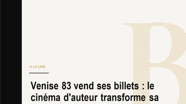 Venise 83 vend ses billets : le cinéma d'auteur transforme sa rareté en événement mondial