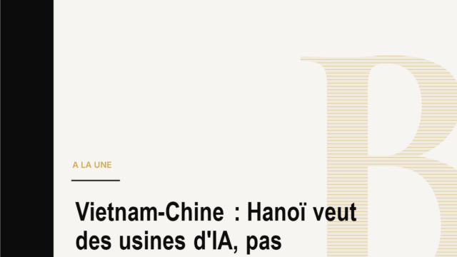 Vietnam-Chine : Hanoï veut des usines d'IA, pas seulement du volume