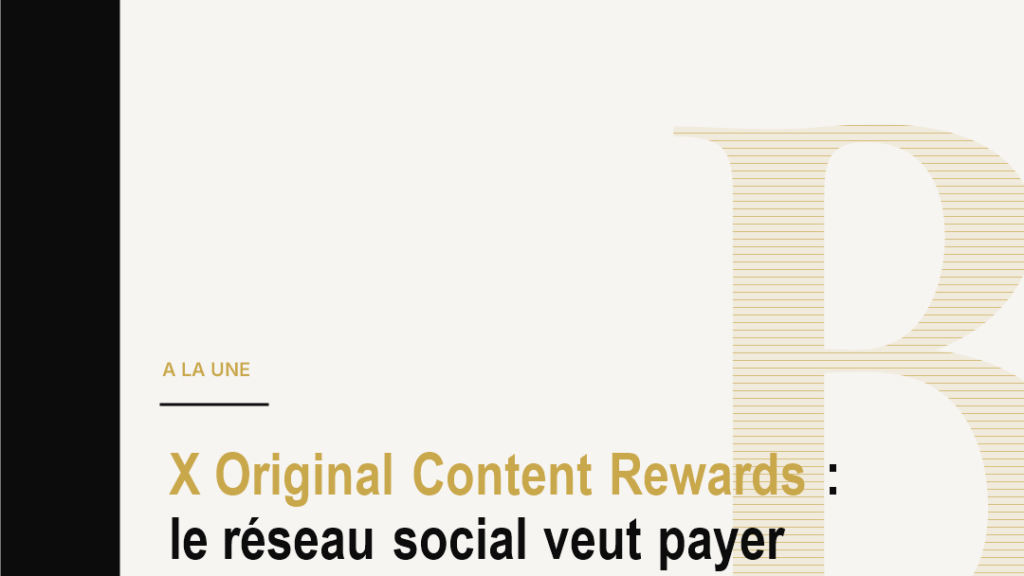 X Original Content Rewards : le réseau social veut payer l’original plutôt que le bruit