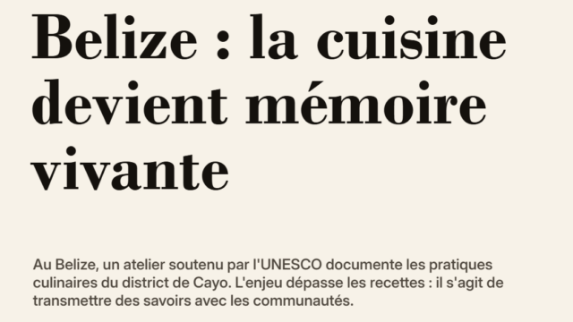 Belize : la cuisine devient mémoire vivante