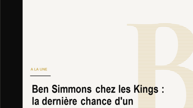 Ben Simmons chez les Kings : la dernière chance d'un ancien numéro un